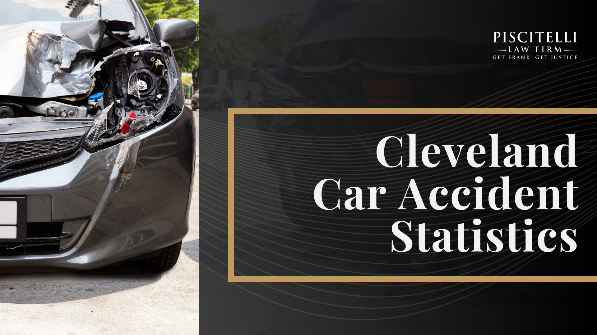 Why Should You Hire a Cleveland Car Accident Lawyer; When You May Have a Valid Car Accident Claim in Ohio; Ohio Car Accident Laws That Affect Your Case; Steps to Take After a Car Accident in Cleveland, OH; Types of Car Accident Cases We Handle in Cleveland and the Surrounding Metro Area; Common Injuries After a Car Accident; Cleveland Car Accident Statistics