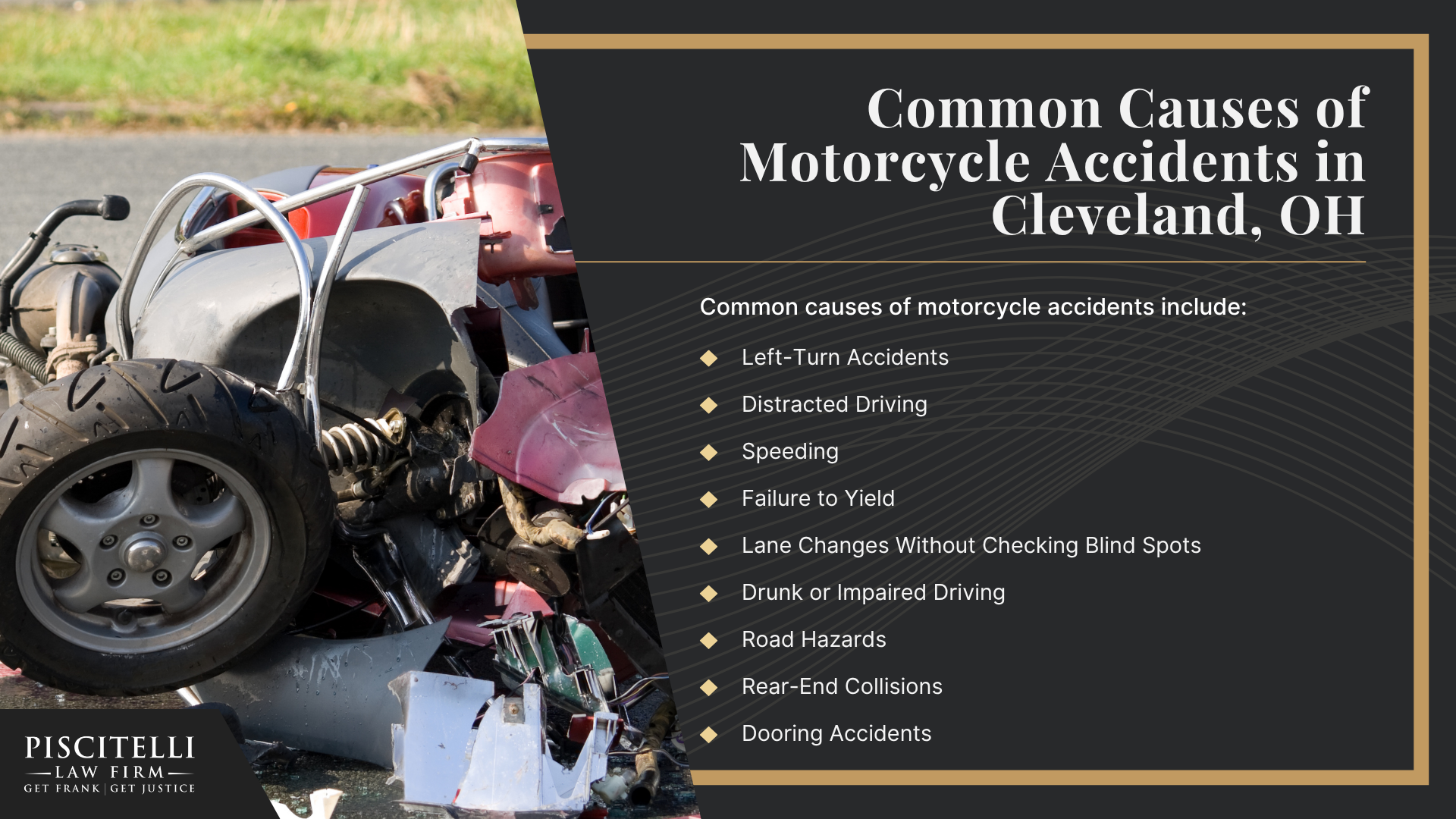 Why Hire a Cleveland Motorcycle Accident Lawyer; Do You Have a Motorcycle Accident Case; Ohio Motorcycle Laws That Can Affect Your Claim; What to Do After a Motorcycle Accident in Cleveland, OH_ Steps to Take; Gathering Evidence for a Motorcycle Accident Claim; Common Damages in Motorcycle Accident Cases; What is the Legal Process for a Motorcycle Accident Claim in Ohio?; Common Causes of Motorcycle Accidents in Cleveland, OH