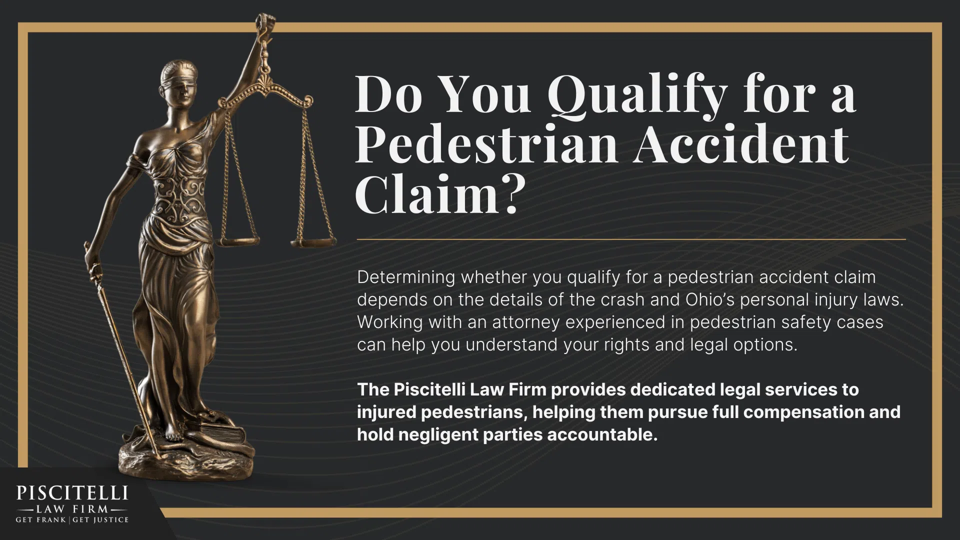 Meet Frank Piscitelli_ One of Cleveland's Top Motorcycle Accident Attorneys; What to Do After a Pedestrian Accident in Cleveland, OH; Gathering Evidence for Pedestrian Accident Cases; Damages in a Pedestrian Accident Claim; The Legal Process for a Wrongful Death Lawsuit in Ohio Explained; Common Causes of Pedestrian Accidents; Common Pedestrian Accident Injuries; Do You Qualify for a Pedestrian Accident Claim