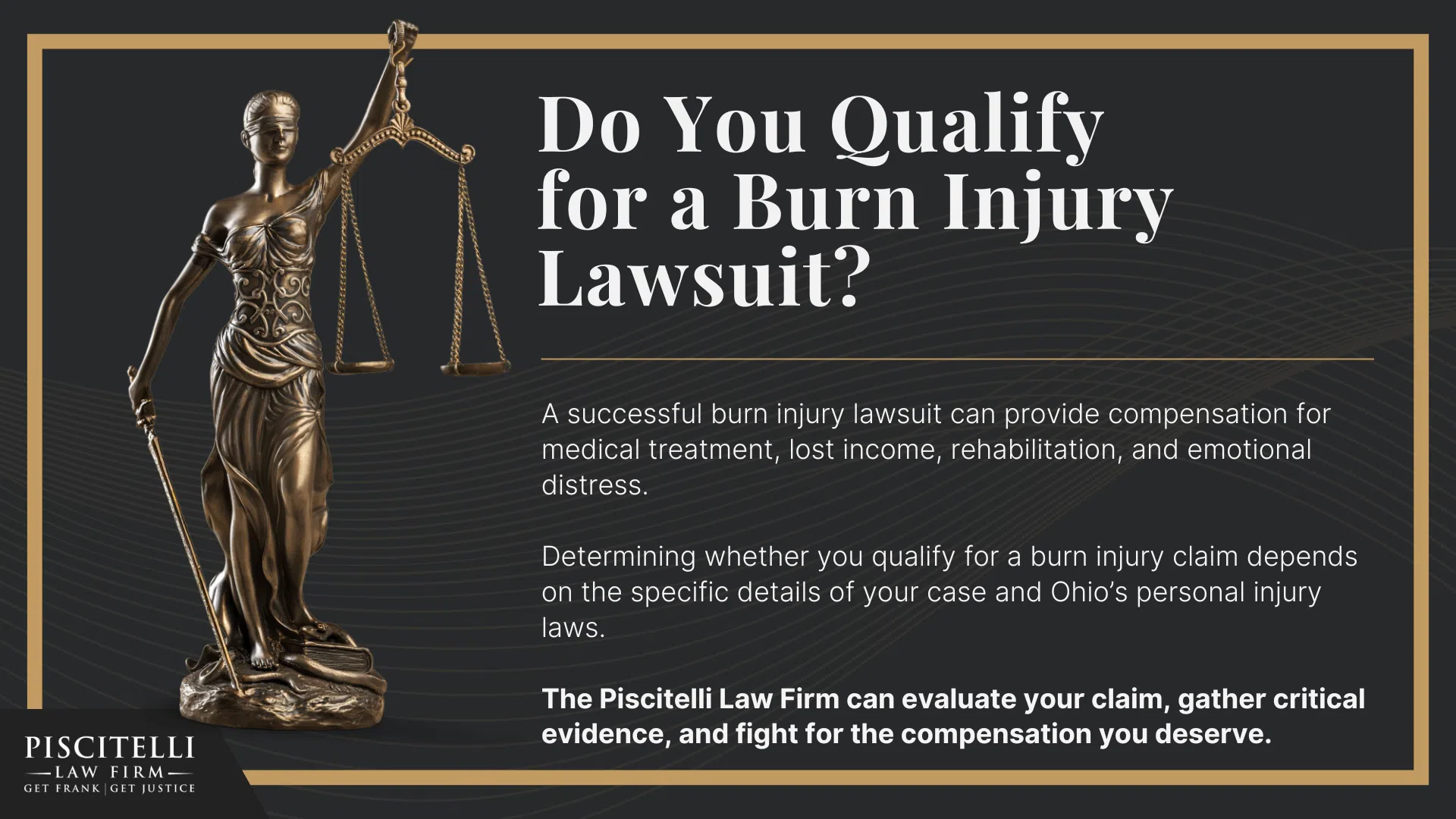 Meet Frank Piscitelli_ One of Mayfield Heights's Most Experienced Personal Injury Attorneys; What to Do After Suffering a Severe Burn Injury in Mayfield Heights, OH; Gather Evidence for Your Burn Injury Claim;  Common Damages in Personal Injury Cases Involving Severe Burns; The Legal Process for Burn Injury Claims in Ohio; Categories and Types of Burn Injuries; Do You Qualify for a Burn Injury Lawsuit