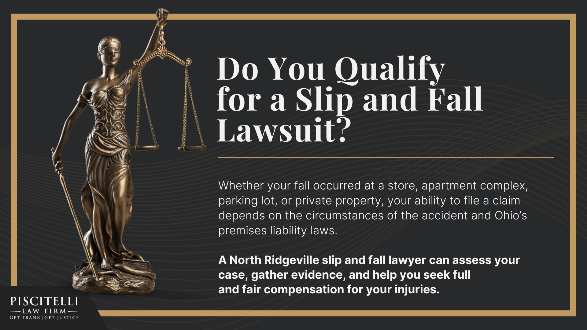 Meet Our Founder and Experienced Slip and Fall Attorney_ Frank Piscitelli; The Legal Process for Slip and Fall Claims in Ohio Explained; Gathering Evidence for a Slip and Fall Claim; Damages in a Slip and Fall Case; How to Prove Negligence in a Slip and Fall Case; Steps to Take After a Slip and Fall Accident in Ohio; Common Slip and Fall Injuries; Do You Qualify for a Slip and Fall Lawsuit