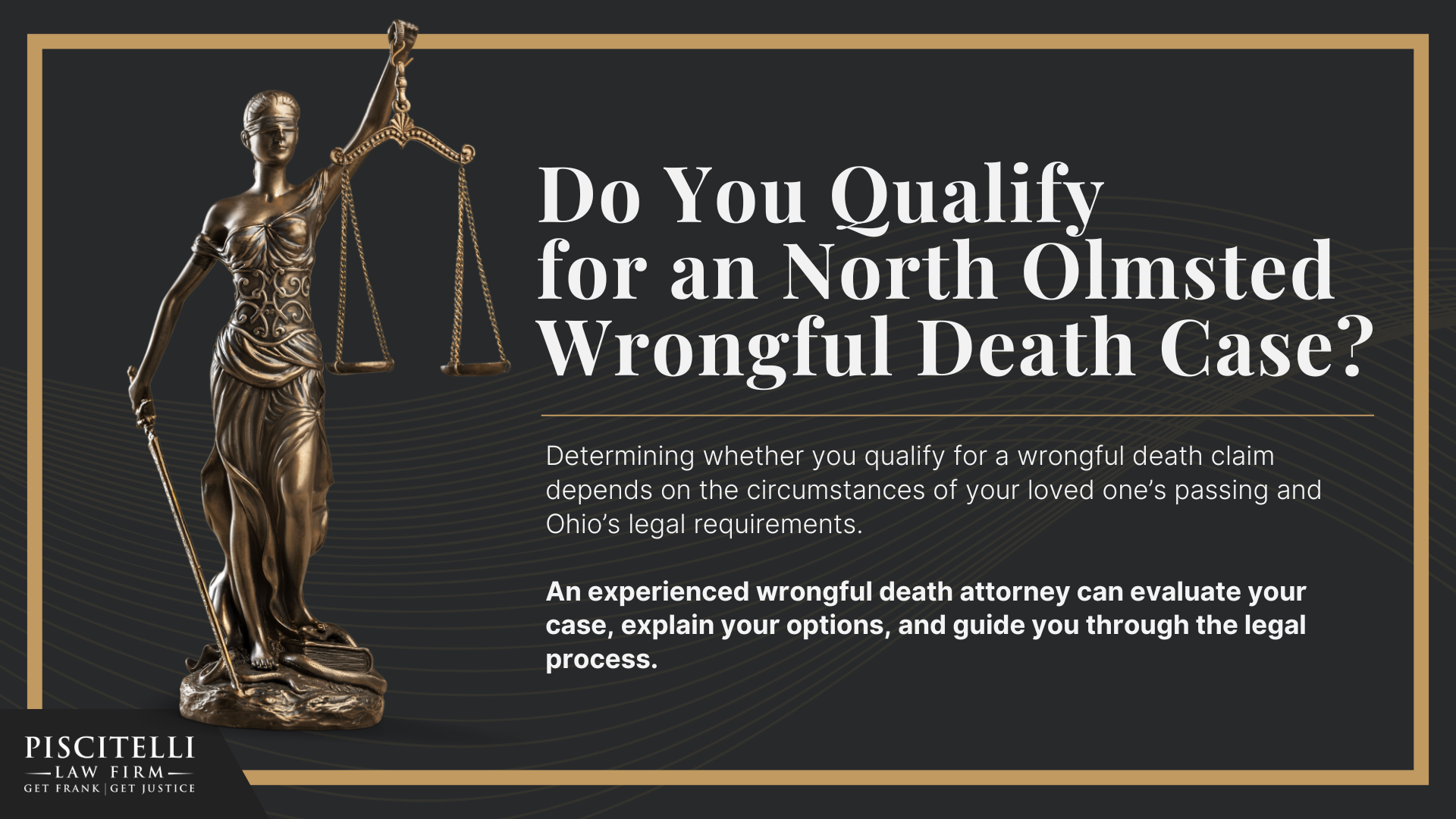 Meet Our Founder and Experienced Wrongful Death Attorney_ Frank Piscitelli; The Legal Process for a Wrongful Death Lawsuit in Ohio Explained; Meet Our Founder and Experienced Wrongful Death Attorney_ Frank Piscitelli; The Legal Process for a Wrongful Death Lawsuit in Ohio Explained; Actionable Steps to Take After a Wrongful Death in Ohio; Gathering Evidence for a Wrongful Death Lawsuit; Damages in Wrongful Death Cases; Do You Qualify for an North Olmsted Wrongful Death Case