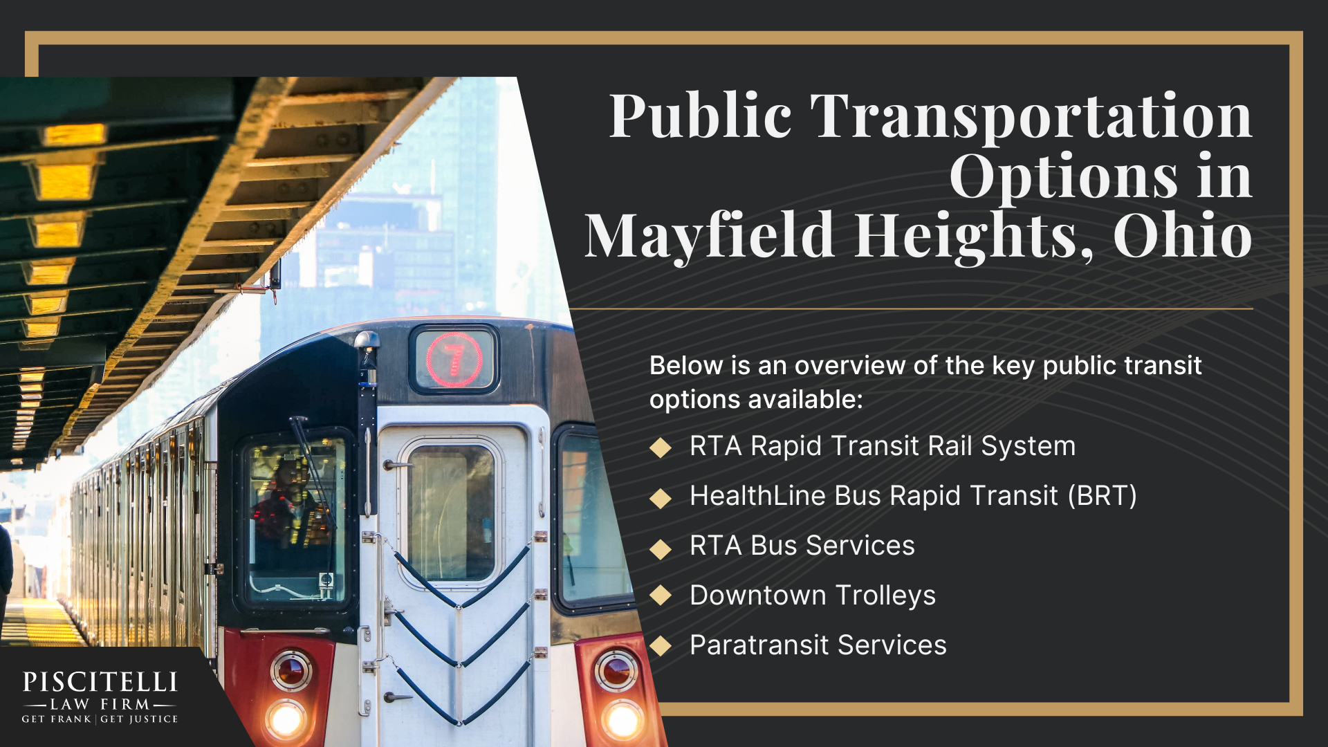 Frank Piscitelli_ One of Mayfield Heights's Top Public Transportation and Bus Accident Lawyers; What to Do After a Public Transportation Accident in Mayfield Heights, OH; Gather Evidence for a Public Transportation Injury Claim; Damages in a Public Transportation Accident Claim; Types of Public Transportation Accidents; Common Causes of Public Transportation Accidents; Public Transportation Options in Mayfield Heights, Ohio