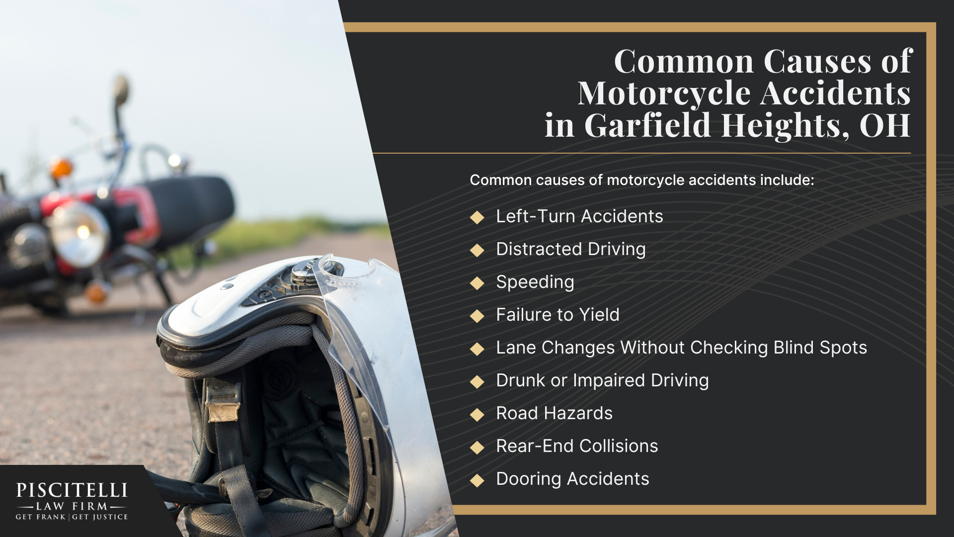 Meet Frank Piscitelli_ One of Garfield Heights' Top Motorcycle Accident Attorneys; What to Do After a Motorcycle Accident in Garfield Heights, OH_ Steps to Take; Gathering Evidence for a Motorcycle Accident Claim; Common Damages in Motorcycle Accident Cases; What is the Legal Process for a Motorcycle Accident Claim in Ohio; Common Causes of Motorcycle Accidents in Garfield Heights, OH