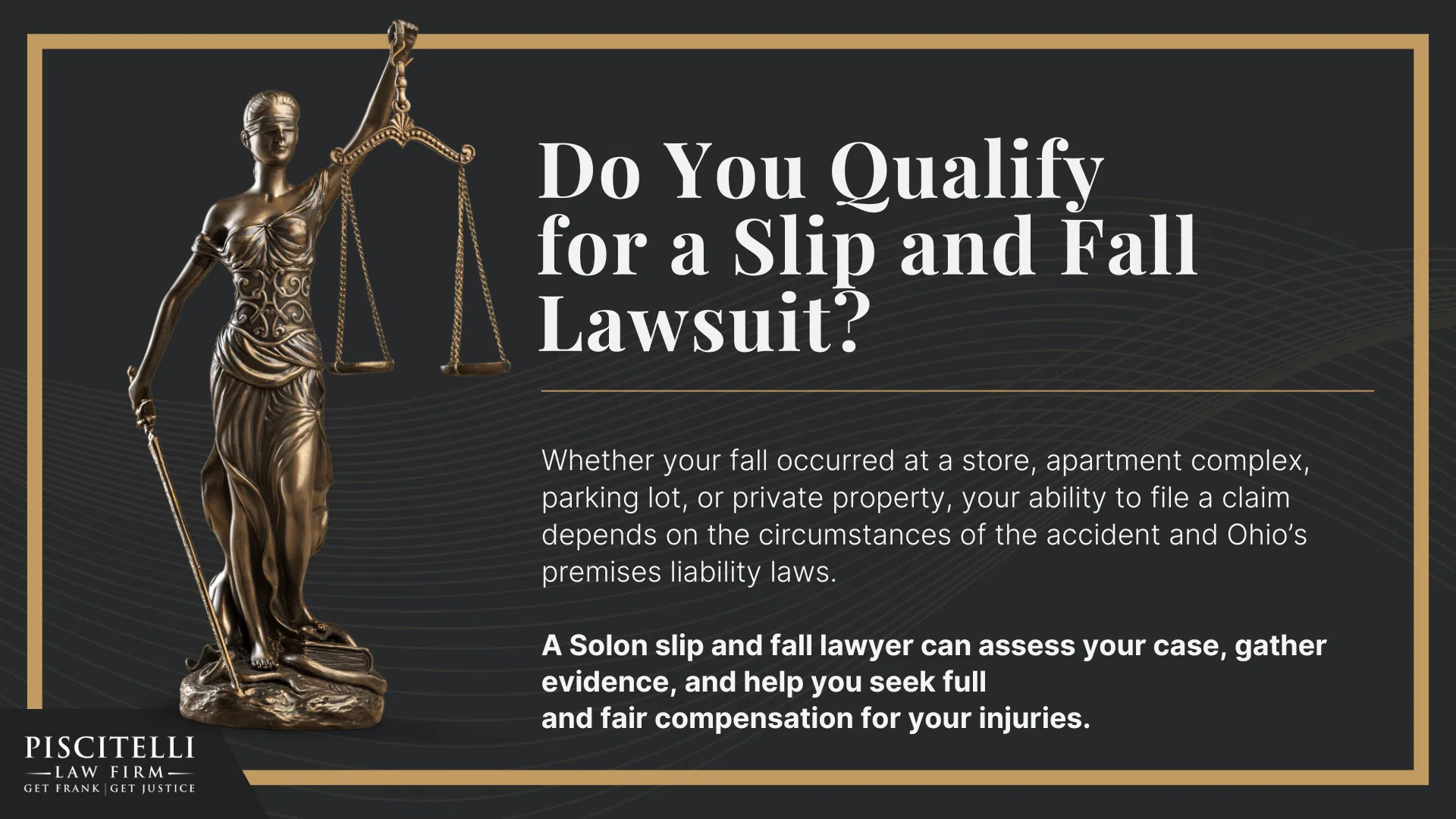Meet Our Founder and Experienced Slip and Fall Attorney_ Frank Piscitelli; The Legal Process for Slip and Fall Claims in Ohio Explained; Gathering Evidence for a Slip and Fall Claim; Damages in a Slip and Fall Case; How to Prove Negligence in a Slip and Fall Case; Steps to Take After a Slip and Fall Accident in Ohio; Common Slip and Fall Injuries; Do You Qualify for a Slip and Fall Lawsuit