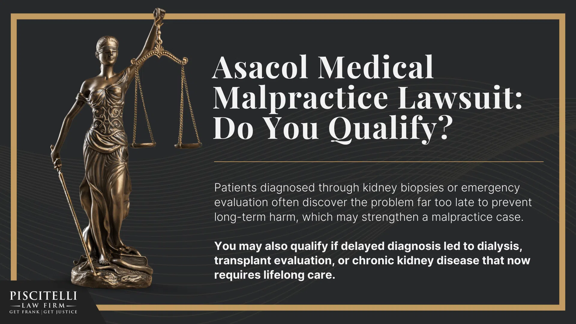 Asacol (Mesalamine) Linked to Kidney Damage and Renal Failure; Types of Kidney Injury Linked to Asacol_Mesalamine; The Piscitelli Law Firm Has Secured Major Results for Victims of Asacol Malpractice; Asacol Medical Malpractice Lawsuit_ Do You Qualify